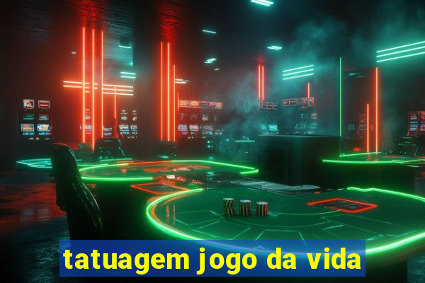 tatuagem jogo da vida